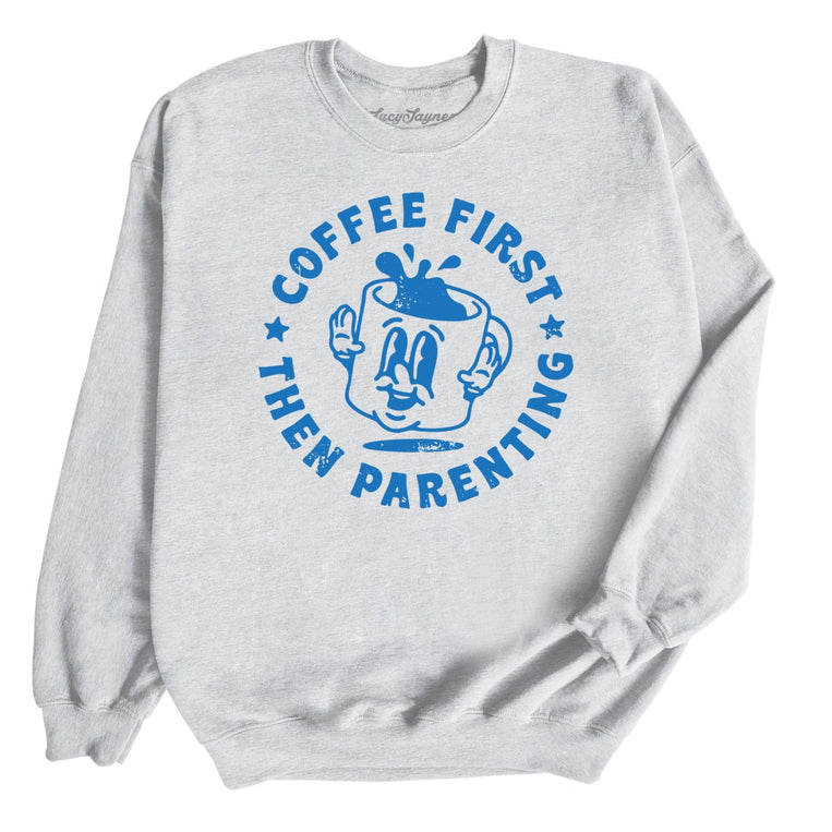 Coffee First Then Parenting Graphic Sweatshirt - Ash