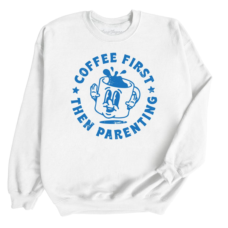 Coffee First Then Parenting Graphic Sweatshirt - White