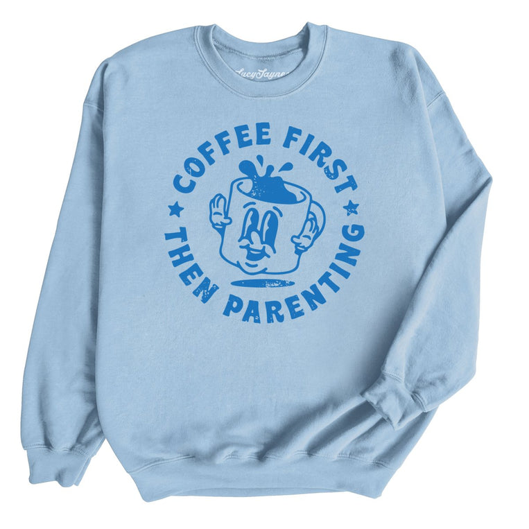 Coffee First Then Parenting Graphic Sweatshirt - Light Blue