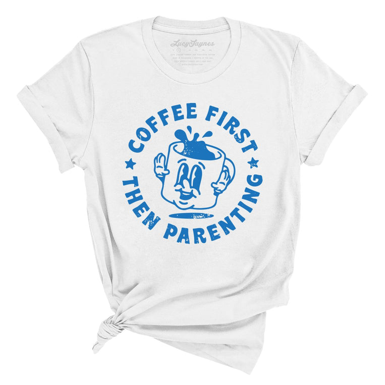 Coffee First Then Parenting Graphic Tee - White