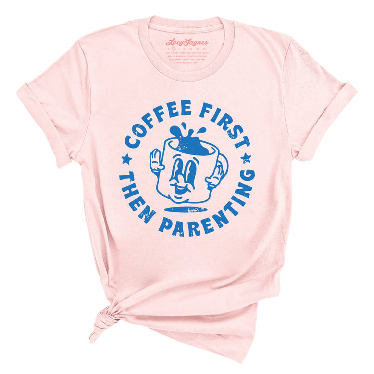 Coffee First Then Parenting Graphic Tee