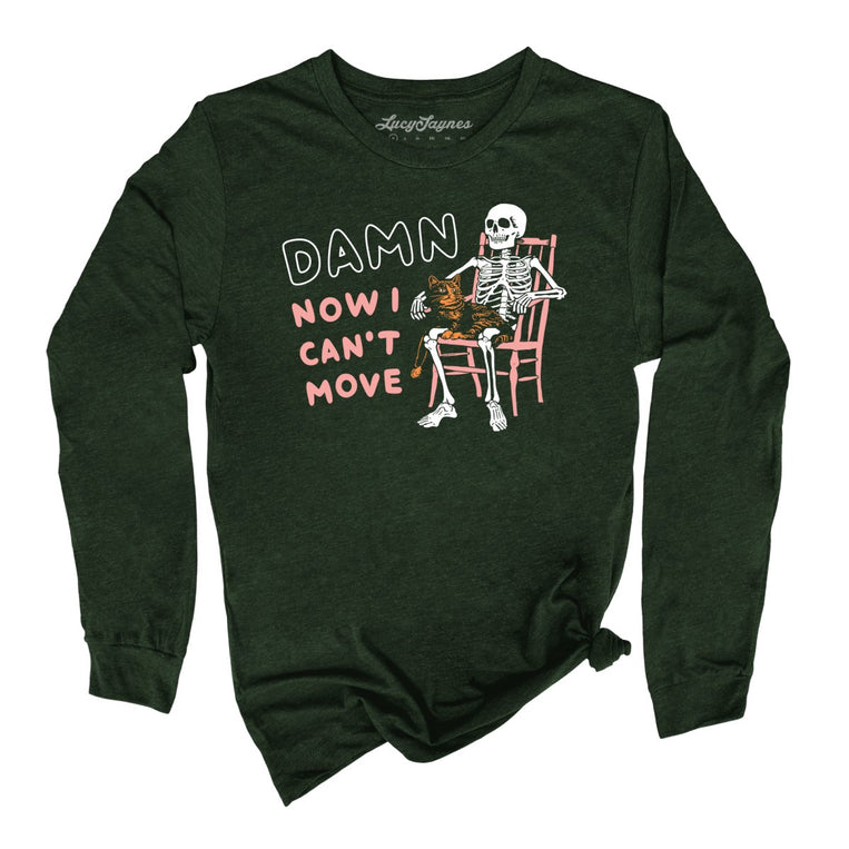 Damn Now I Can't Move Graphic Long Sleeve Tee - Heather Forest