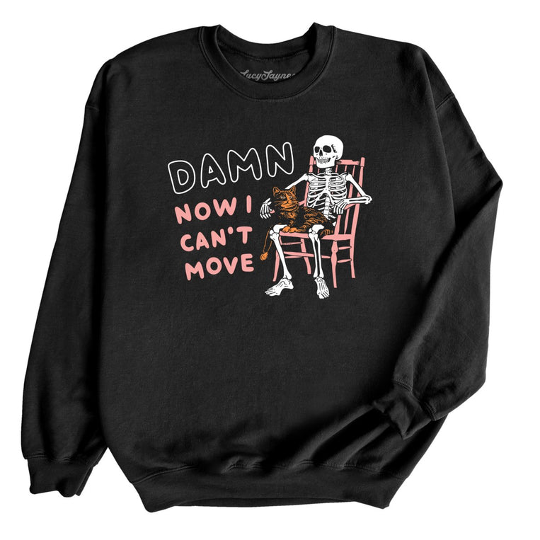 Damn Now I Can't Move Graphic Sweatshirt