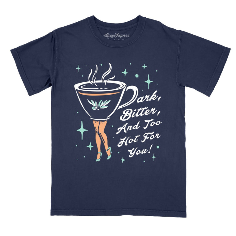 Dark Bitter And Too Hot For You Comfort Colors Graphic Tee - True Navy