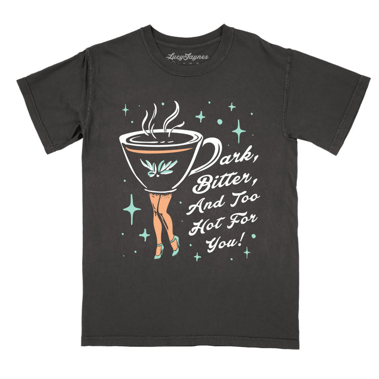 Dark Bitter And Too Hot For You Comfort Colors Graphic Tee - Pepper