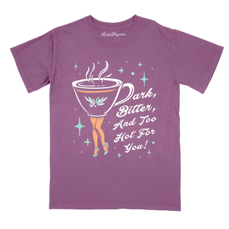 Dark Bitter And Too Hot For You Comfort Colors Graphic Tee - Berry