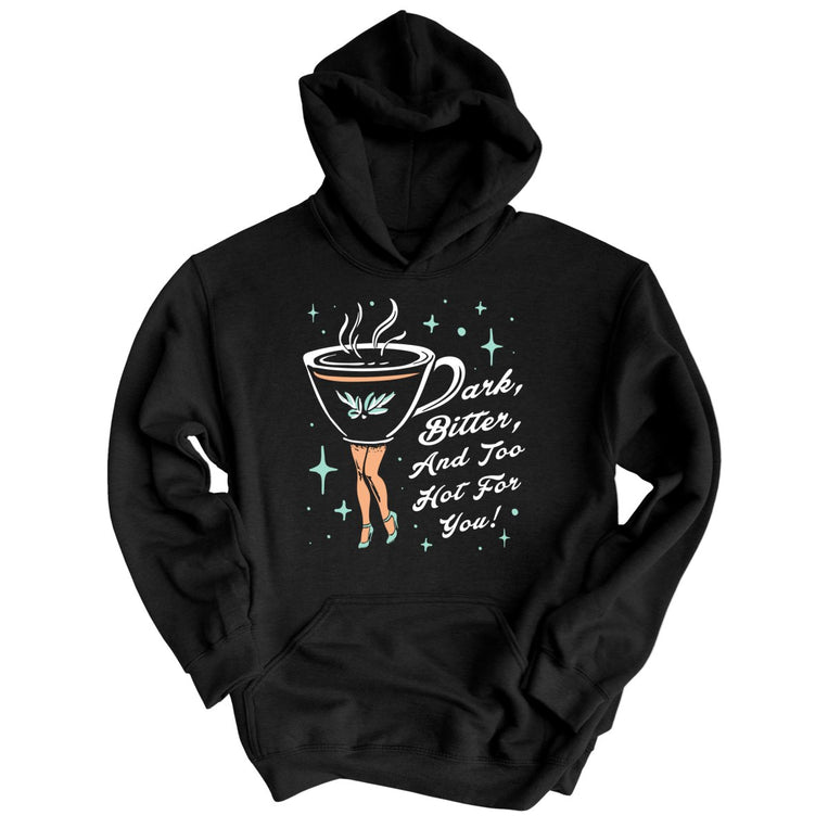 Dark Bitter And Too Hot For You Graphic Hoodie
