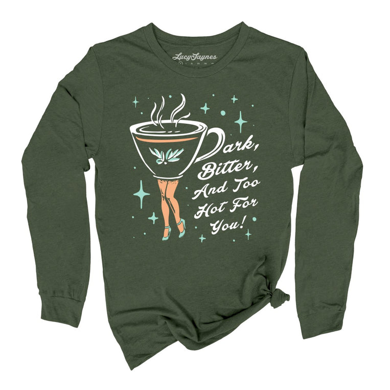 Dark Bitter And Too Hot For You Graphic Long Sleeve Tee - Military Green