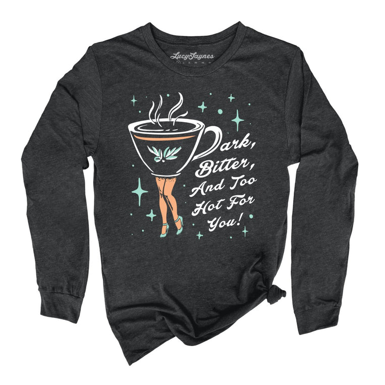 Dark Bitter And Too Hot For You Graphic Long Sleeve Tee - Dark Grey Heather