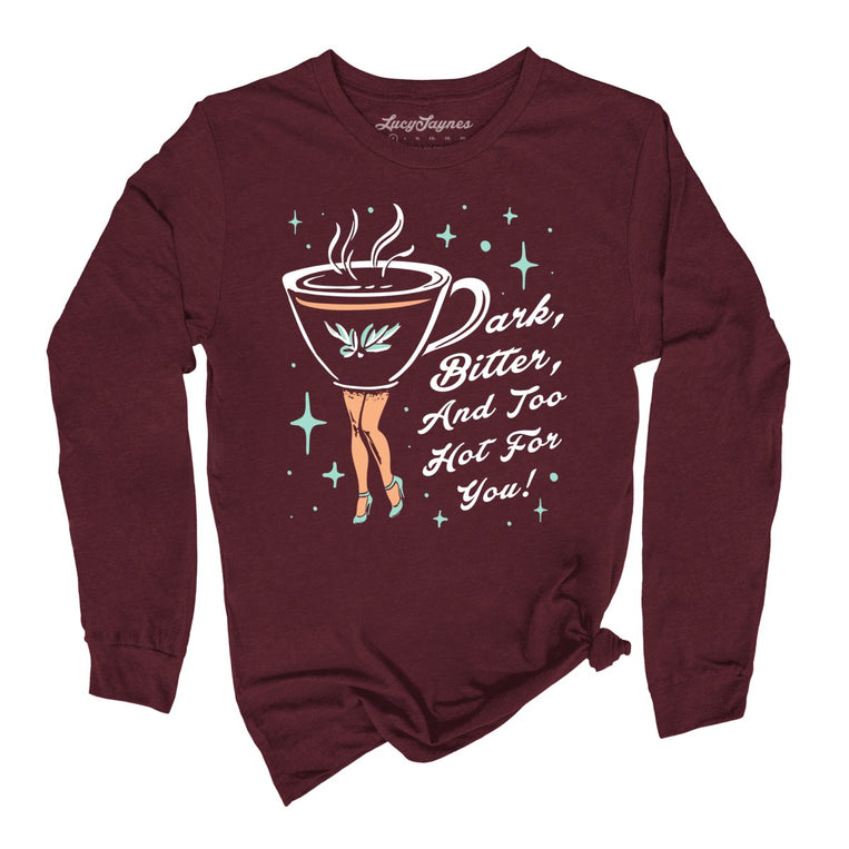 Dark Bitter And Too Hot For You Graphic Long Sleeve Tee - Maroon