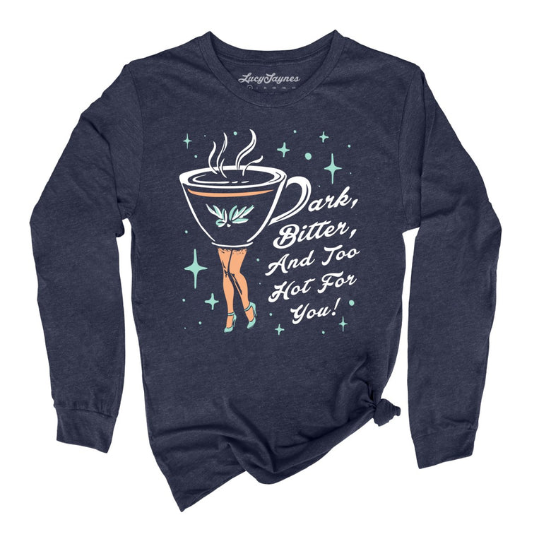 Dark Bitter And Too Hot For You Graphic Long Sleeve Tee - Heather Navy
