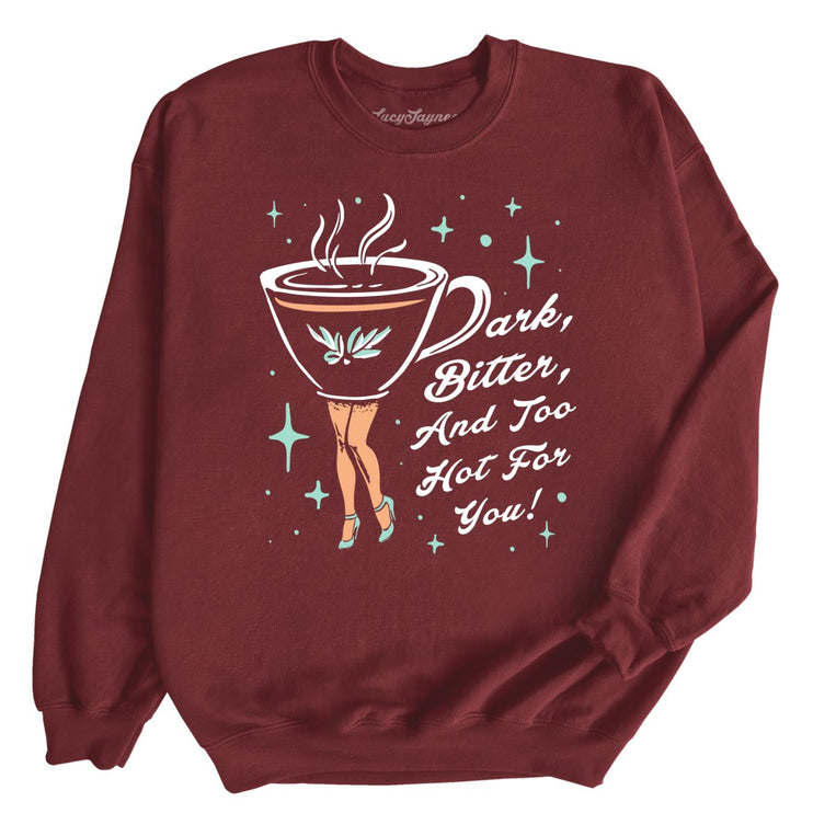 Dark Bitter And Too Hot For You Graphic Sweatshirt - Maroon
