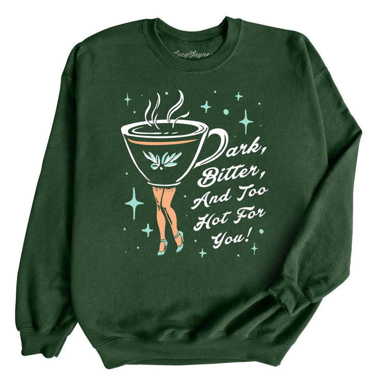 Dark Bitter And Too Hot For You Graphic Sweatshirt - Forest Green