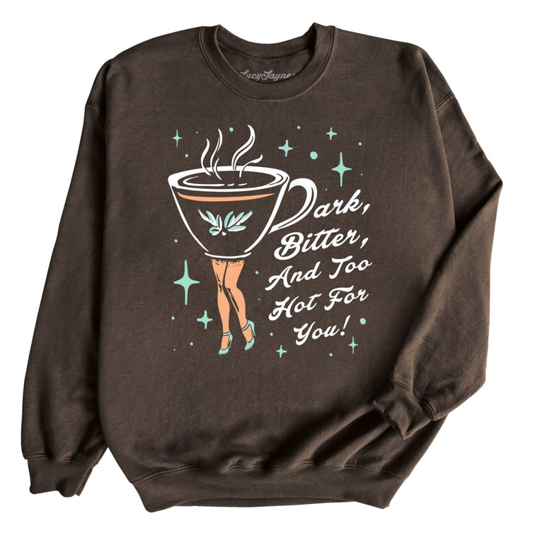 Dark Bitter And Too Hot For You Graphic Sweatshirt - Dark Chocolate