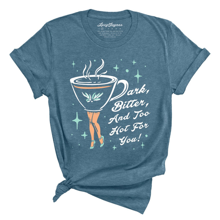 Dark Bitter And Too Hot For You Graphic Tee - Heather Deep Teal