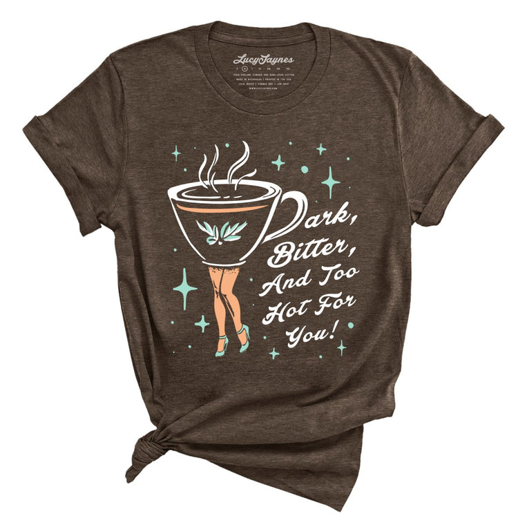 Dark Bitter And Too Hot For You Graphic Tee - Heather Brown