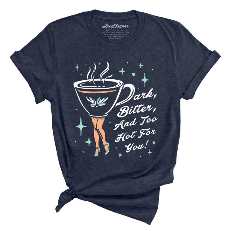Dark Bitter And Too Hot For You Graphic Tee - Heather Midnight Navy