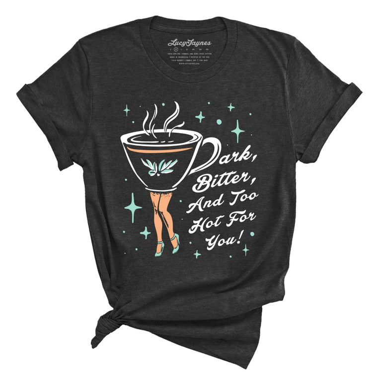 Dark Bitter And Too Hot For You Graphic Tee - Dark Grey Heather