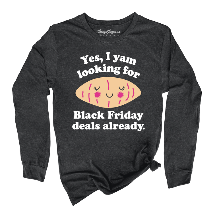Yes I Yam Looking For Black Friday Deals Already Graphic Long Sleeve Tee - Dark Grey Heather