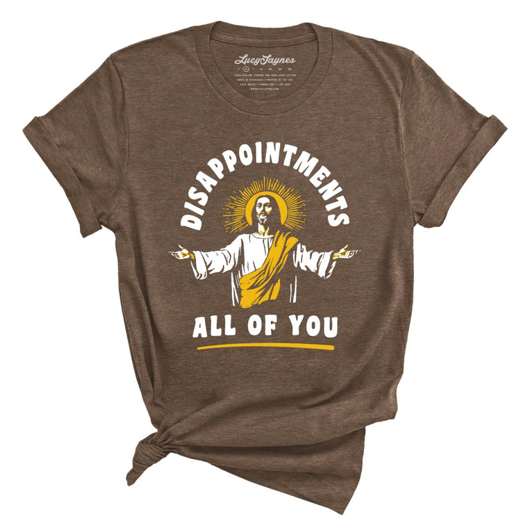 Disappointments All Of You Graphic Tee - Heather Brown