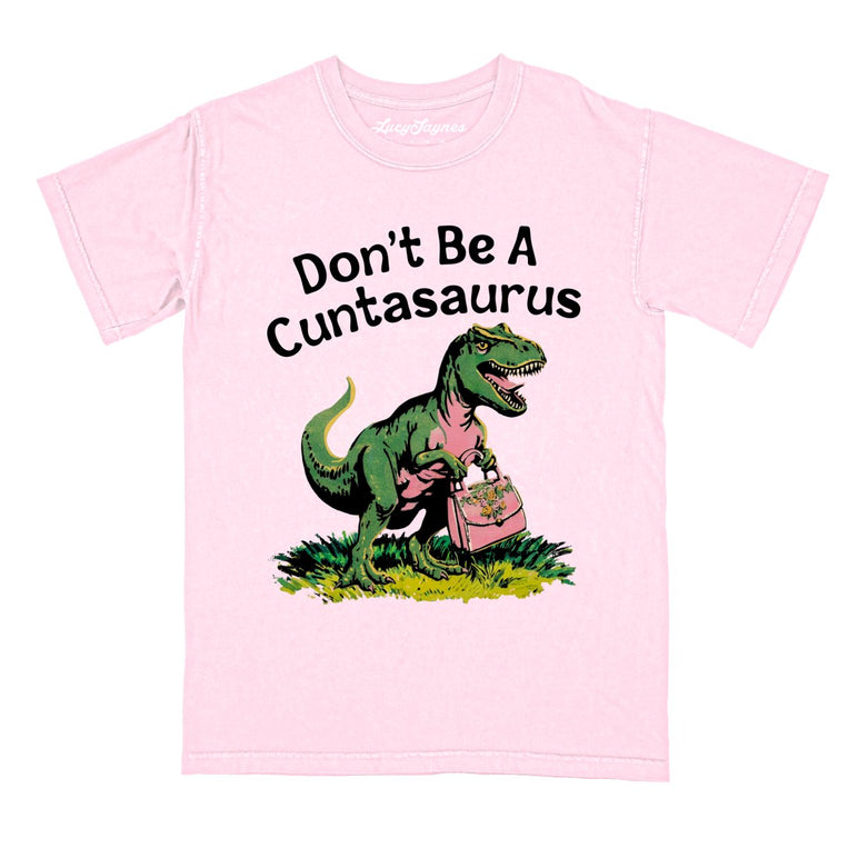 Don't Be A Cuntasaurus Comfort Colors Graphic Tee - Blossom