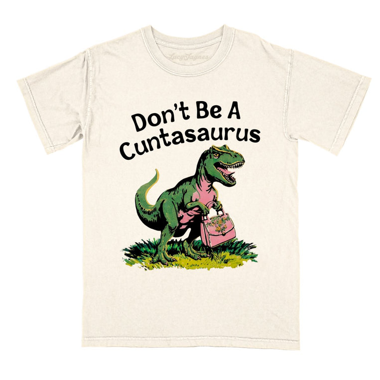 Don't Be A Cuntasaurus Comfort Colors Graphic Tee - Ivory