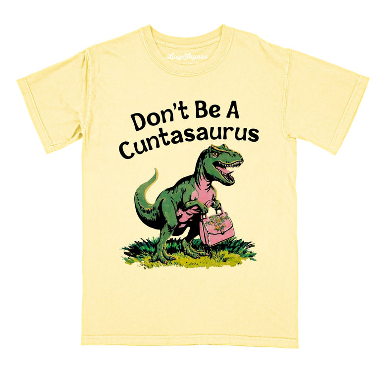 Don't Be A Cuntasaurus Comfort Colors Graphic Tee - Butter