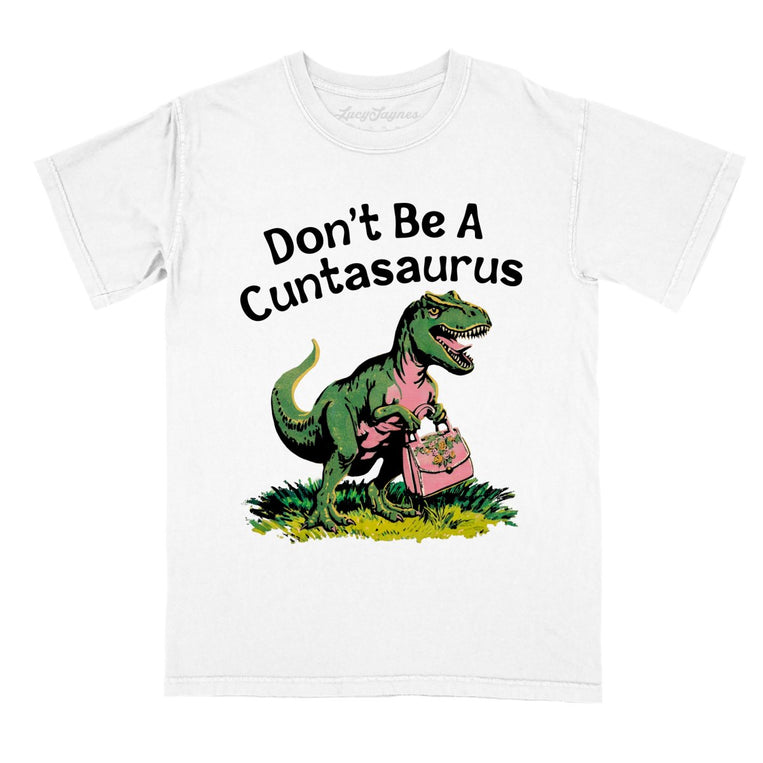 Don't Be A Cuntasaurus Comfort Colors Graphic Tee