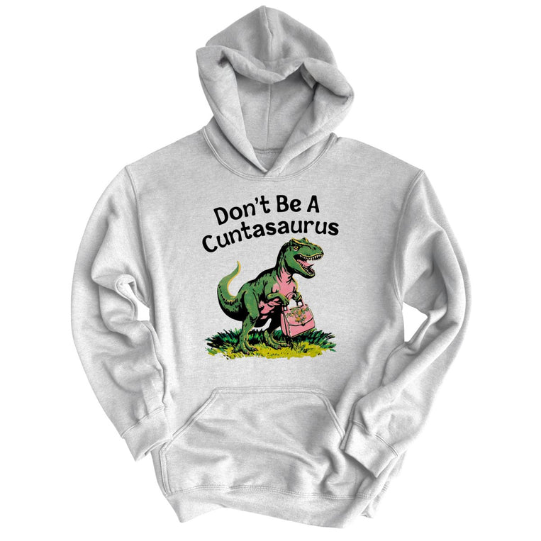 Don't Be A Cuntasaurus Graphic Hoodie - Ash