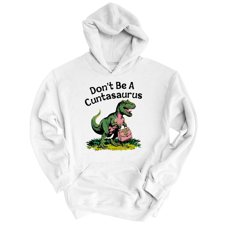Don't Be A Cuntasaurus Hoodie