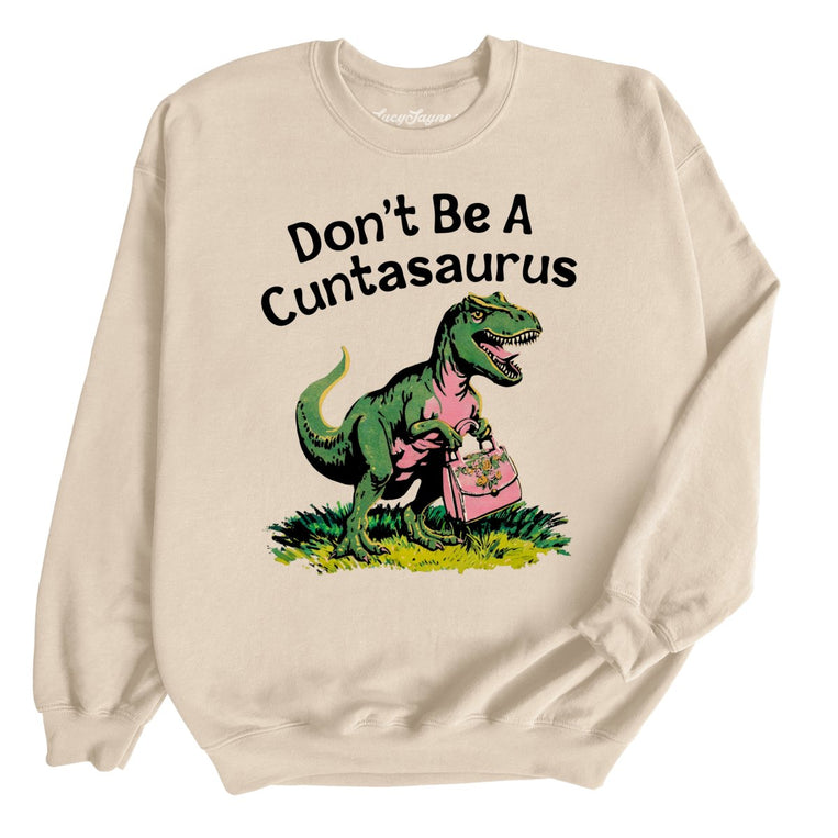 Don't Be A Cuntasaurus Graphic Sweatshirt - Sand