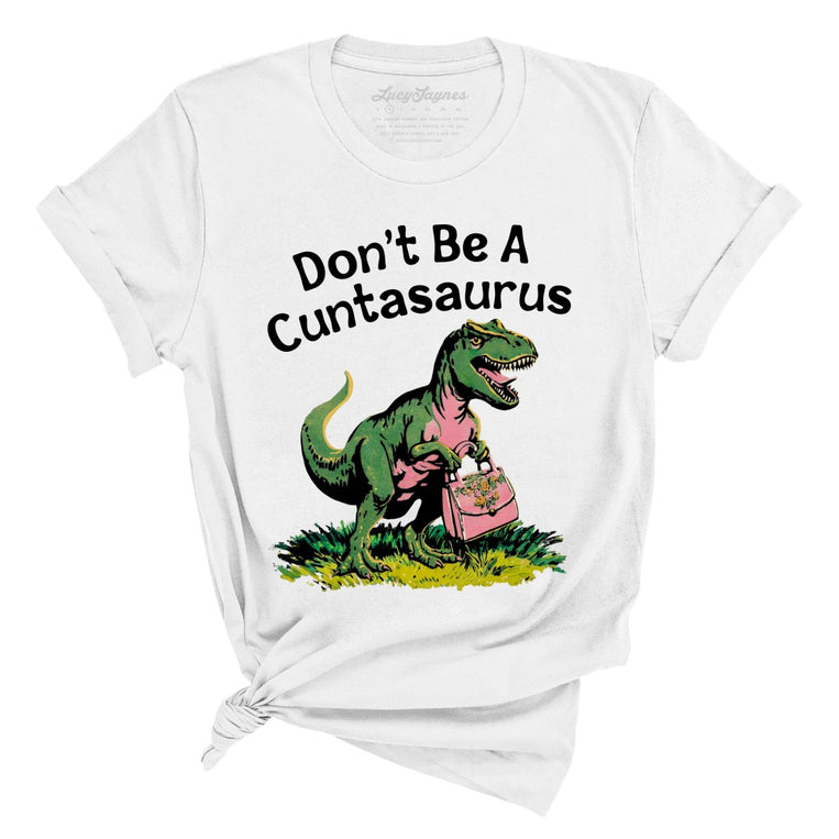 Don't Be A Cuntasaurus Graphic Tee
