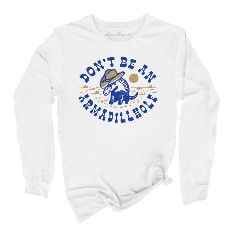 Don't Be An Armadillhole Graphic Long Sleeve Tee