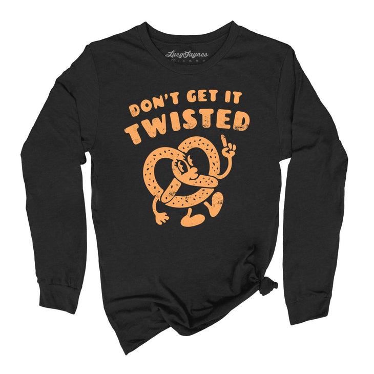 Don't Get It Twisted Long Sleeve Tee