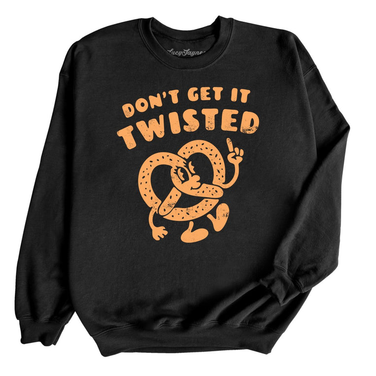 Don't Get It Twisted Graphic Sweatshirt