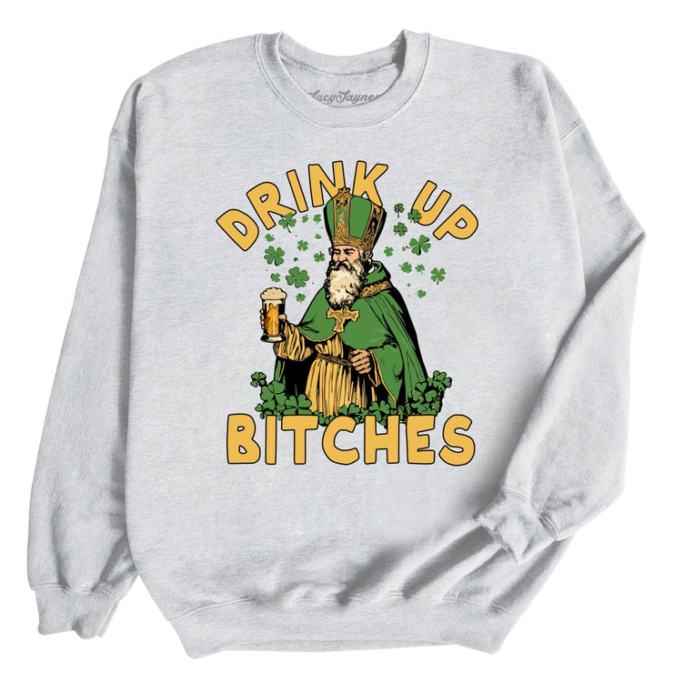 Drink Up Bitches Graphic Sweatshirt - Ash