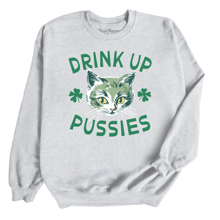 Drink Up Pussies Graphic Sweatshirt - Ash