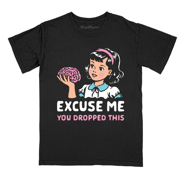 Excuse Me You Dropped This Comfort Colors Graphic Tee - Black