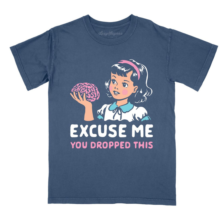 Excuse Me You Dropped This Comfort Colors Graphic Tee - Denim