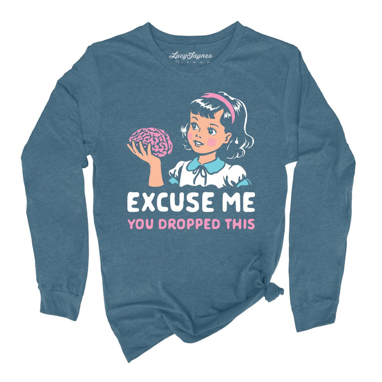 Excuse Me You Dropped This Graphic Long Sleeve Tee - Heather Deep Teal