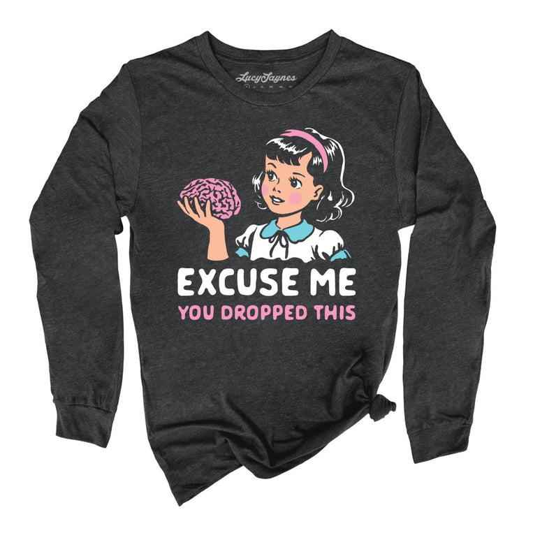 Excuse Me You Dropped This Graphic Long Sleeve Tee - Dark Grey Heather