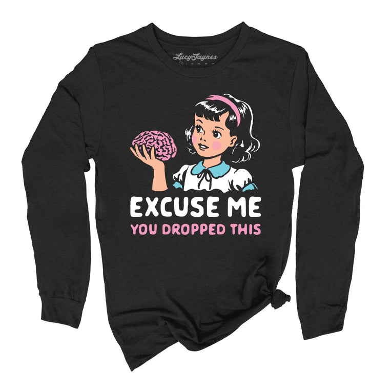 Excuse Me You Dropped This Graphic Long Sleeve Tee