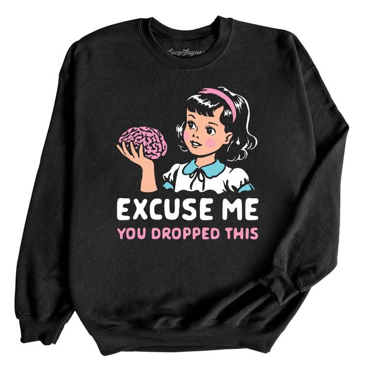 Excuse Me You Dropped This Graphic Sweatshirt