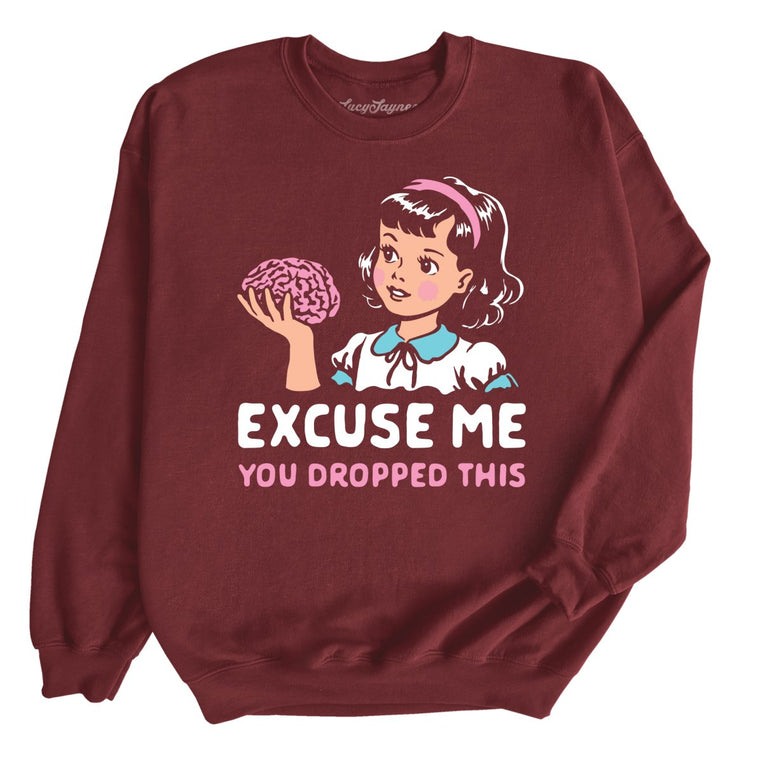 Excuse Me You Dropped This Graphic Sweatshirt - Maroon