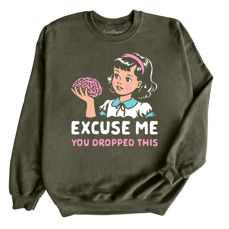 Excuse Me You Dropped This Graphic Sweatshirt - Military Green