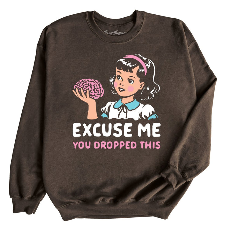 Excuse Me You Dropped This Graphic Sweatshirt - Dark Chocolate