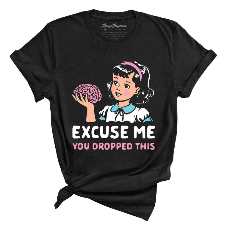 Excuse Me You Dropped This Graphic Tee