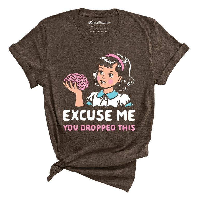Excuse Me You Dropped This Graphic Tee - Heather Brown