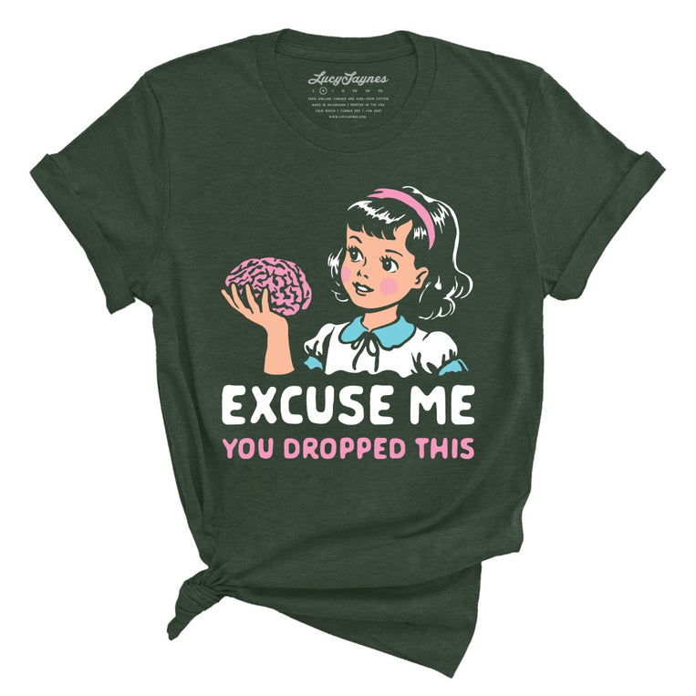 Excuse Me You Dropped This Graphic Tee - Heather Forest