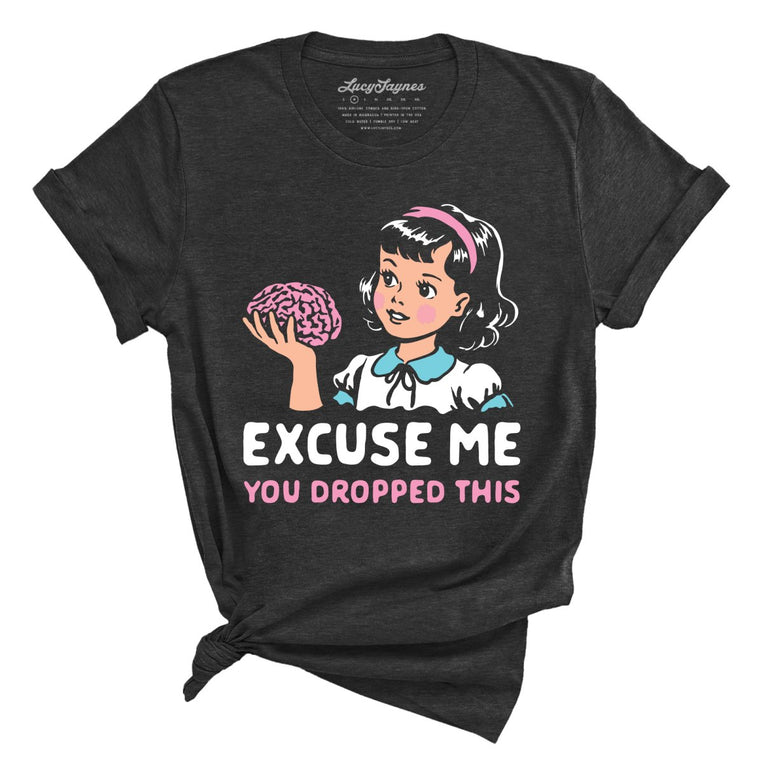 Excuse Me You Dropped This Graphic Tee - Dark Grey Heather